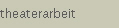 theaterarbeit